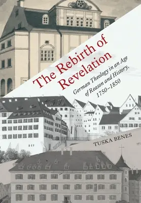 Odrodzenie Objawienia: Niemiecka teologia w epoce rozumu i historii, 1750-1850 - The Rebirth of Revelation: German Theology in an Age of Reason and History, 1750-1850