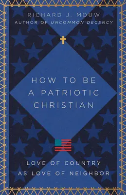 Jak być patriotycznym chrześcijaninem: Miłość do kraju jako miłość do bliźniego - How to Be a Patriotic Christian: Love of Country as Love of Neighbor