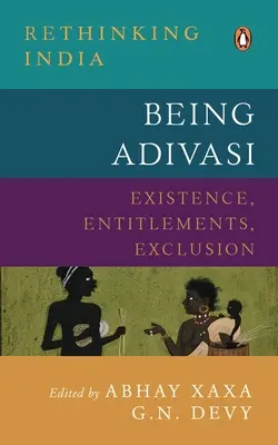 Being Adivasi: Istnienie, uprawnienia, wykluczenie - Being Adivasi: Existence, Entitlements, Exclusion