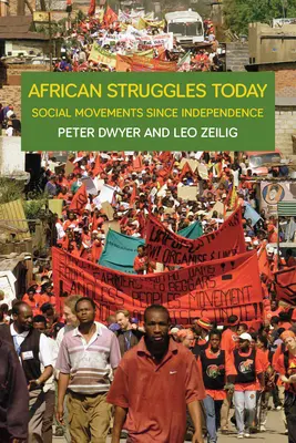 Afrykańskie zmagania dzisiaj: Ruchy społeczne od uzyskania niepodległości - African Struggles Today: Social Movements Since Independence