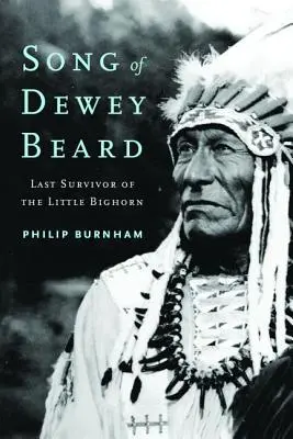 Pieśń Deweya Brodacza: Ostatni ocalały z Little Bighorn - Song of Dewey Beard: Last Survivor of the Little Bighorn