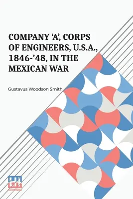 Kompania „A”, Korpus Inżynierów, USA, 1846-48, w wojnie meksykańskiej - Company 'A', Corps Of Engineers, U.S.A., 1846-'48, In The Mexican War