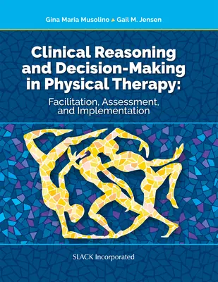 Rozumowanie kliniczne i podejmowanie decyzji w fizjoterapii: Ułatwianie, ocena i wdrażanie - Clinical Reasoning and Decision Making in Physical Therapy: Facilitation, Assessment, and Implementation