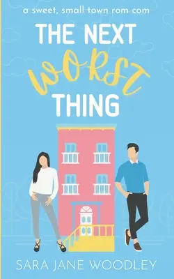 The Next Worst Thing: Słodka, małomiasteczkowa komedia romantyczna - The Next Worst Thing: A Sweet, Small Town Romantic Comedy