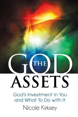 The God Assets: Boża inwestycja w ciebie i co z nią zrobić? - The God Assets: God's Investment in You and What to do With It