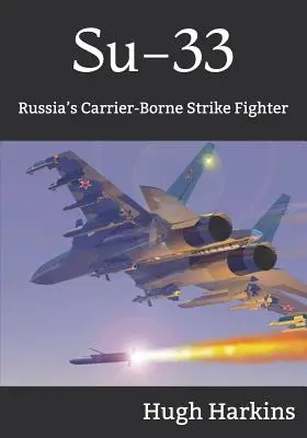 Su-33: Rosyjski myśliwiec uderzeniowy na lotniskowcu - Su-33: Russia's Carrier-Borne Strike Fighter