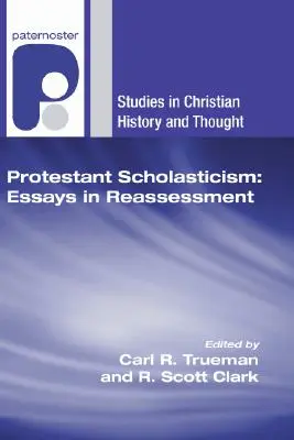 Scholastyka protestancka: Essays in Reassessment - Protestant Scholasticism: Essays in Reassessment