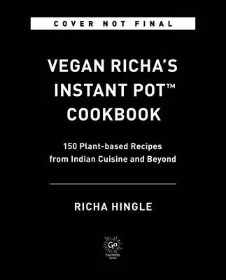 Wegańska książka kucharska Richa's Instant Pot(tm): 150 roślinnych przepisów kuchni indyjskiej i nie tylko - Vegan Richa's Instant Pot(tm) Cookbook: 150 Plant-Based Recipes from Indian Cuisine and Beyond