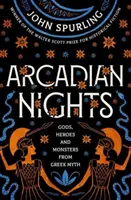 Arkadyjskie noce: Bogowie, bohaterowie i potwory z mitów greckich - od laureata nagrody Waltera Scotta w dziedzinie fantastyki historycznej - Arcadian Nights: Gods, Heroes and Monsters from Greek Myth - From the Winner of the Walter Scott Prize for Historical Fiction