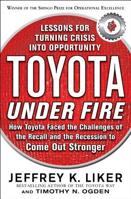 Toyota pod ostrzałem: Lekcje przekształcania kryzysu w szansę - Toyota Under Fire: Lessons for Turning Crisis Into Opportunity