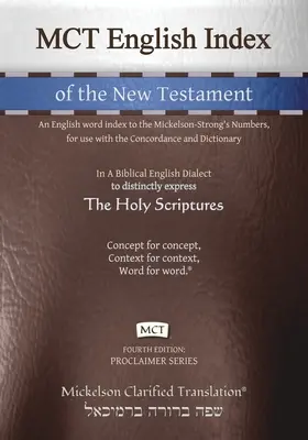 MCT English Index of the New Testament, Mickelson Clarified: Angielski indeks słów do Liczb Mickelsona-Stronga, do użytku z Konkordancją i - MCT English Index of the New Testament, Mickelson Clarified: An English word index to the Mickelson-Strong's Numbers, for use with the Concordance and