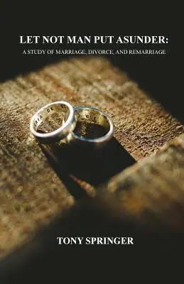 Let Not Man Put Asunder: Studium małżeństwa, rozwodu i ponownego małżeństwa - Let Not Man Put Asunder: A Study of Marriage, Divorce, and Remarriage