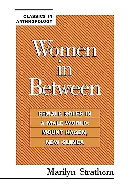 Kobiety pomiędzy: Kobiece role w męskim świecie: Mount Hagen, Nowa Gwinea - Women in Between: Female Roles in a Male World: Mount Hagen, New Guinea