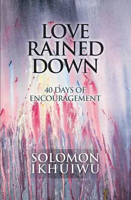 Spadł deszcz miłości: 40 dni zachęty - Love Rained Down: 40 Days of Encouragement