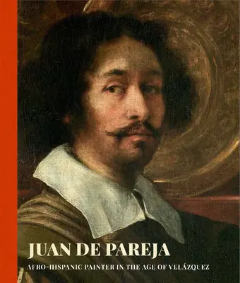 Juan de Pareja: Afro-hiszpański malarz w epoce Velazqueza - Juan de Pareja: Afro-Hispanic Painter in the Age of Velazquez