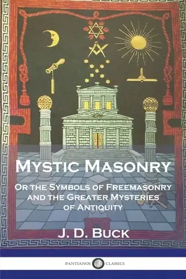 Masoneria mistyczna: Albo Symbole Masonerii i Większe Tajemnice Starożytności - Mystic Masonry: Or the Symbols of Freemasonry and the Greater Mysteries of Antiquity