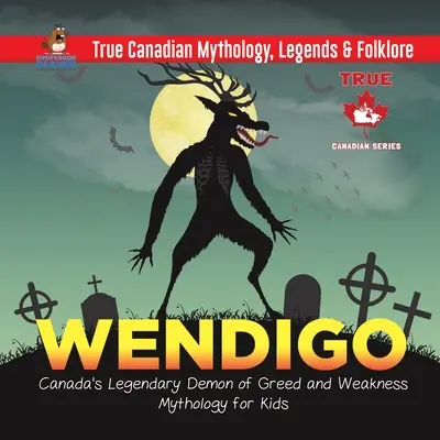 Wendigo - legendarny kanadyjski demon chciwości i słabości Mitologia dla dzieci Prawdziwa kanadyjska mitologia, legendy i folklor - Wendigo - Canada's Legendary Demon of Greed and Weakness Mythology for Kids True Canadian Mythology, Legends & Folklore