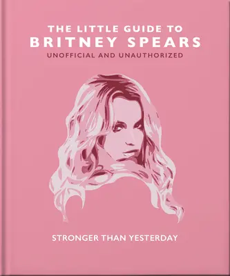 Mały przewodnik po Britney Spears: Silniejsza niż wczoraj - The Little Guide to Britney Spears: Stronger Than Yesterday