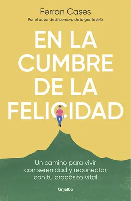 En La Cumbre de la Felicidad. Un Camino Para Vivir Con Serenidad Y Reconectar Co N Tu Propsito Vital / U szczytu szczęścia. - En La Cumbre de la Felicidad. Un Camino Para Vivir Con Serenidad Y Reconectar Co N Tu Propsito Vital / At the Peak of Happiness.