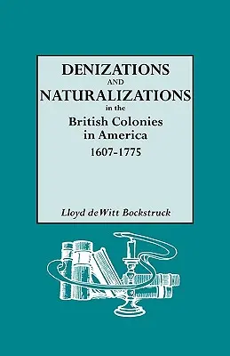 Denizacje i naturalizacje w brytyjskich koloniach w Ameryce, 1607-1775 - Denizations and Naturalizations in the British Colonies in America, 1607-1775