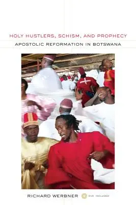 Święci naciągacze, schizma i proroctwo: Reformacja apostolska w Botswanie tom 11 [z DVD] - Holy Hustlers, Schism, and Prophecy: Apostolic Reformation in Botswana Volume 11 [With DVD]