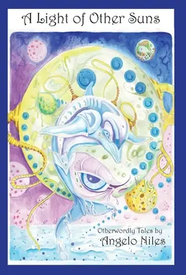 Światło innych słońc: Opowieści z innego świata autorstwa Angelo Nilesa - A Light of Other Suns: Otherworldly Tales by Angelo Niles