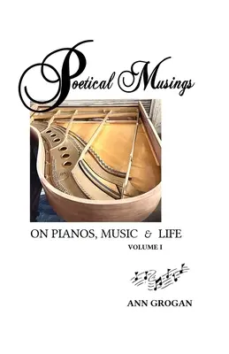 Poetyckie rozmyślania o fortepianie, muzyce i życiu: Vol. I - Poetical Musings on Pianos, Music & Life: Vol. I