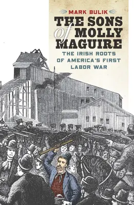 Synowie Molly Maguire: Irlandzkie korzenie pierwszej wojny robotniczej w Ameryce - The Sons of Molly Maguire: The Irish Roots of America's First Labor War