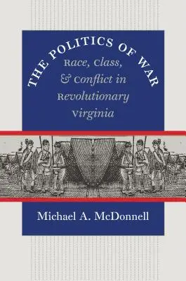 Polityka wojny: rasa, klasa i konflikt w rewolucyjnej Wirginii - The Politics of War: Race, Class, and Conflict in Revolutionary Virginia