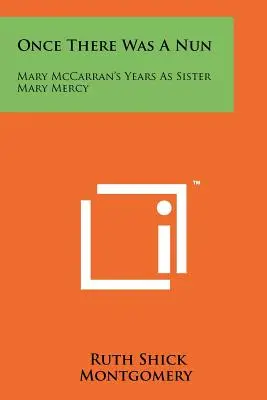 Once There Was A Nun: Lata Mary McCarran jako siostry Mary Mercy - Once There Was A Nun: Mary McCarran's Years As Sister Mary Mercy