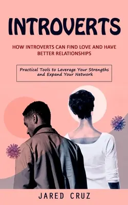 Introwertycy: Jak introwertycy mogą znaleźć miłość i mieć lepsze relacje (Practical Tools to Leverage Your Strengths and Expand Your - Introverts: How Introverts Can Find Love and Have Better Relationships (Practical Tools to Leverage Your Strengths and Expand Your