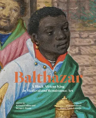 Baltazar: Czarny afrykański król w sztuce średniowiecza i renesansu - Balthazar: A Black African King in Medieval and Renaissance Art