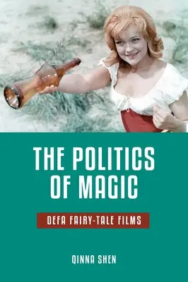 Polityka magii: Defa Fairy-Tale Films - The Politics of Magic: Defa Fairy-Tale Films