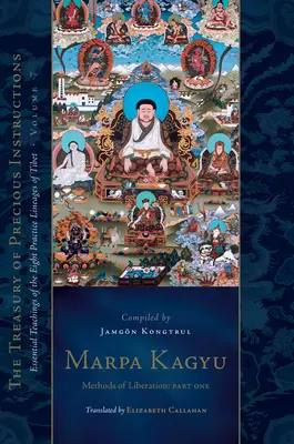 Marpa Kagyu, Część 1: Metody wyzwolenia: Zasadnicze nauki ośmiu linii praktyki Tybetu, tom 7 (Skarbiec cennych nauk Marpy Kagyu, część 1: Metody wyzwolenia) - Marpa Kagyu, Part 1: Methods of Liberation: Essential Teachings of the Eight Practice Lineages of Tib Et, Volume 7 (the Treasury of Preciou