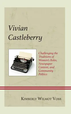 Vivian Castleberry: Podważanie tradycji ról kobiecych, treści gazet i polityki społecznej - Vivian Castleberry: Challenging the Traditions of Women's Roles, Newspaper Content, and Community Politics