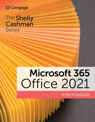 Seria Shelly Cashman Microsoft 365 i Office 2021 dla średnio zaawansowanych - The Shelly Cashman Series Microsoft 365 & Office 2021 Intermediate