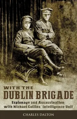 Z Brygadą Dublińską: Szpiegostwo i zabójstwa z jednostką wywiadowczą Michaela Collinsa - With the Dublin Brigade: Espionage and Assassination with Michael Collins' Intelligence Unit