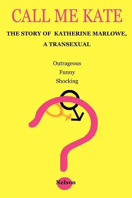 Call Me Kate: Historia transseksualistki Katherine Marlowe - Call Me Kate: The Story of Katherine Marlowe, a Transexual