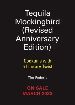 Tequila Mockingbird (wydanie rozszerzone z okazji 10. rocznicy): Koktajle z literackim akcentem - Tequila Mockingbird (10th Anniversary Expanded Edition): Cocktails with a Literary Twist