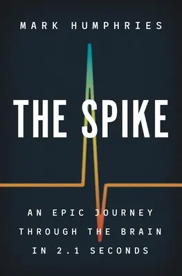 The Spike: Epicka podróż przez mózg w 2,1 sekundy - The Spike: An Epic Journey Through the Brain in 2.1 Seconds