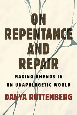 O pokucie i naprawie: Dokonywanie napraw w nieapologetycznym świecie - On Repentance and Repair: Making Amends in an Unapologetic World