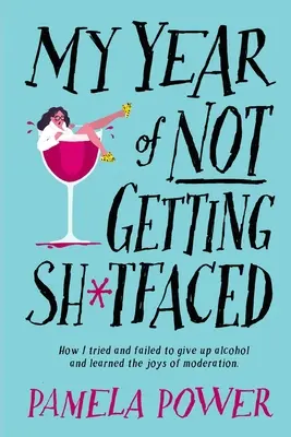 MÓJ ROK NIEWOLNICTWA - Jak próbowałem i nie udało mi się zrezygnować z alkoholu i nauczyłem się radości z umiaru - MY YEAR OF NOT GETTING SH*TFACED - How I tried and failed to give up alcohol and learned the joys of Moderation