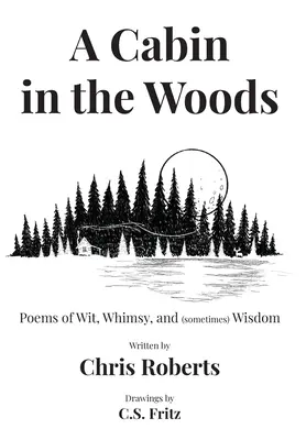 Domek w lesie: Wiersze dowcipu, kaprysu i (czasami) mądrości - A Cabin In The Woods: Poems of Wit, Whimsy, and (sometimes) Wisdom