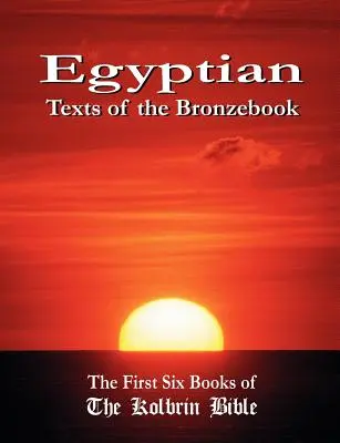 Egipskie teksty z Bronzebook: Pierwsze sześć ksiąg Biblii Kolbrin - Egyptian Texts of the Bronzebook: The First Six Books of the Kolbrin Bible