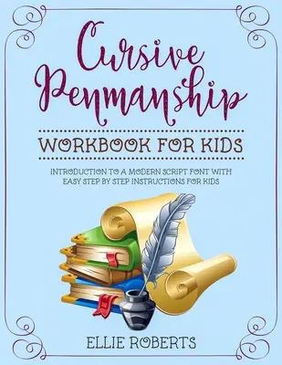 Cursive Penmanship Workbook for Kids: Wprowadzenie do nowoczesnej czcionki skryptowej z łatwymi instrukcjami krok po kroku dla dzieci - Cursive Penmanship Workbook for Kids: Introduction to a Modern Script Font with Easy Step by Step Instructions for Kids
