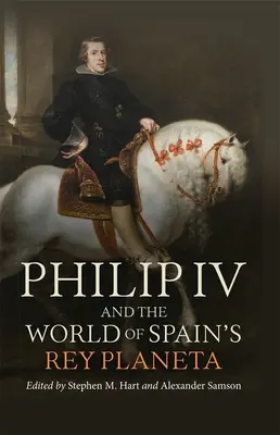 Filip IV i świat hiszpańskiej Rey Planety - Philip IV and the World of Spain's Rey Planeta