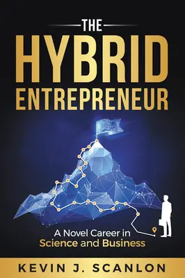 Hybrydowy przedsiębiorca: Nowatorska kariera w nauce i biznesie - The Hybrid Entrepreneur: A Novel Career in Science and Business