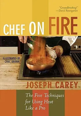 Chef on Fire: Pięć technik używania ciepła jak profesjonalista - Chef on Fire: The Five Techniques for Using Heat Like a Pro