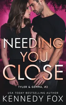 Needing You Close (Tyler and Gemma #2): Tyler i Gemma #2 - Needing You Close (Tyler and Gemma #2): Tyler and Gemma #2