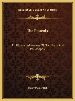 Feniks: Ilustrowany przegląd okultyzmu i filozofii - The Phoenix: An Illustrated Review Of Occultism And Philosophy